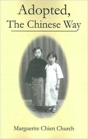 Adopted the Chinese Way: A Spiritual Journey de Marguerite Chien Church