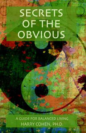 Secrets of the Obvious de PH. D. Harry Cohen