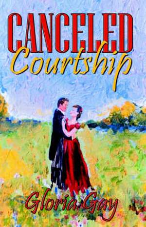 Canceled Courtship de Gloria Gay