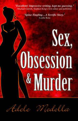 Sex, Obsession and Murder de Adele Medolla