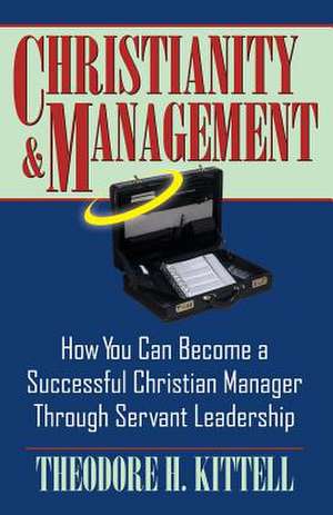 Christianity and Management de Theodore D. Kittell