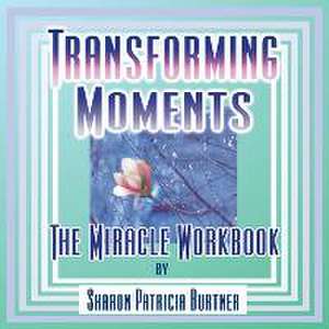 Transforming Moments de Sharon Patricia Burtner