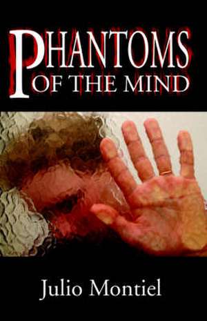 Phantoms of the Mind de Julio Montiel