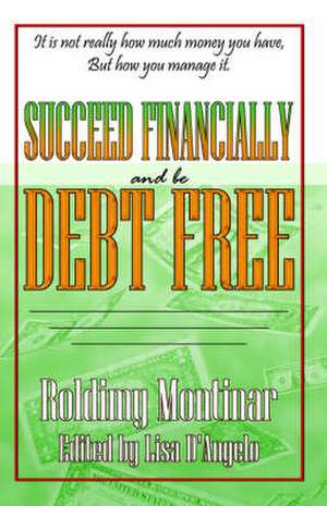 Succeed Financially and Be Debt Free de Roldimy Montinar