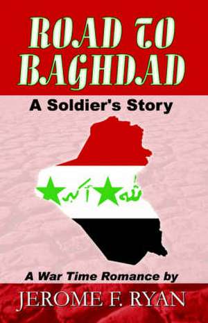 Road to Baghdad, a Soldier's Story: Beatles Fans Share Personal Stories and Memories of the Fab Four de Jerome F. Ryan