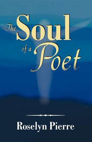 The Soul of a Poet de Roselyn Pierre