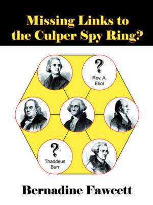 Missing Links to the Culper Spy Ring? de Bernadine Fawcett