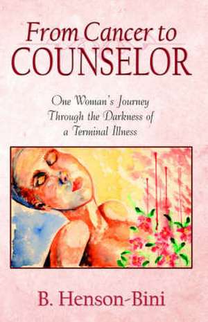 From Cancer to Counselor de B. Henson-Bini