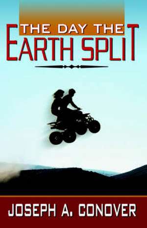 The Day the Earth Split de Joseph A. Conover