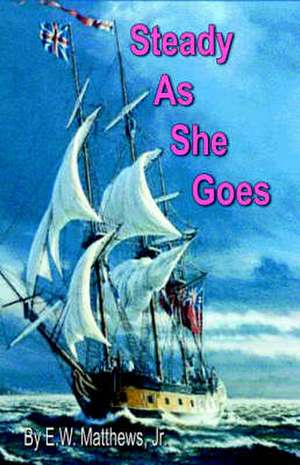 Steady as She Goes de E. Jr. Matthews