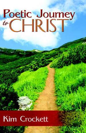 Poetic Journey to Christ de Kim Crockett