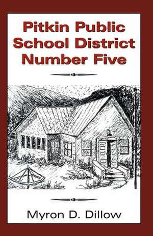 Pitkin Public School District Number Five de Myron D. Dillow