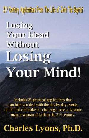 Losing Your Head Without Losing Your Mind! de Phd Charles Lyons