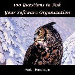 100 Questions to Ask Your Software Organization de Mark Himelstein