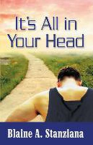 It's All in Your Head de Blaine Stanziana