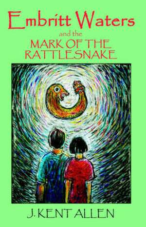 Embritt Waters and the Mark of the Rattlesnake de J. Kent Allen