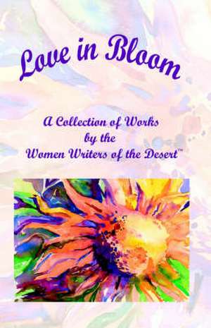 Love in Bloom de Women Writers of the Desert