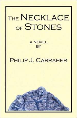 The Necklace of Stones de Philip J Carraher