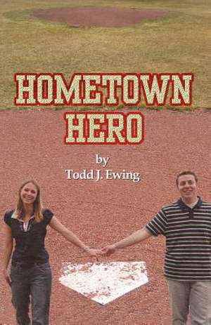 Hometown Hero de Todd J. Ewing