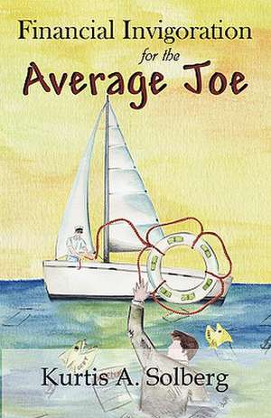 Financial Invigoration for the Average Joe de Kurtis A. Solberg