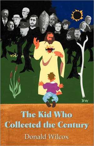 The Kid Who Collected the Century de Donald Wilcox