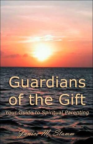 Guardians of the Gift de Janice M. Stamm