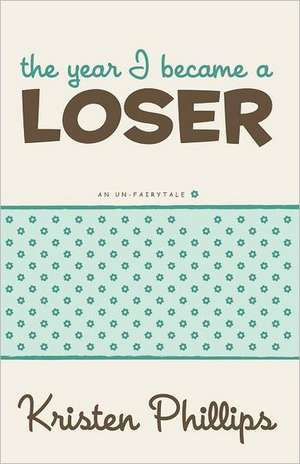 The Year I Became a Loser de Kristen Phillips