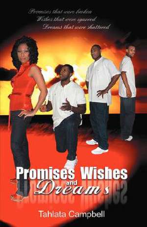 Promises Wishes and Dreams de Tahlata Campbell