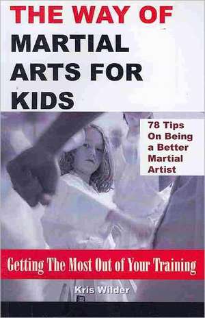 The Way of Martial Arts for Kids de Kris Wilder