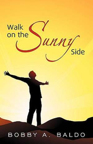 Walk on the Sunny Side de Bobby A. Baldo