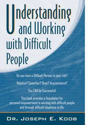 Understanding and Working with Difficult People de Joseph Koob