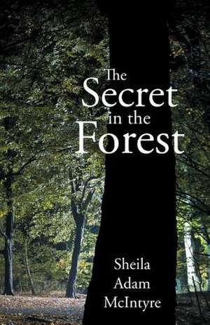 The Secret in the Forest de Sheila Adam McIntyre