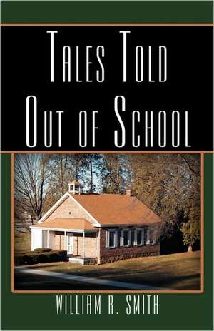 Tales Told Out of School de William R. Smith