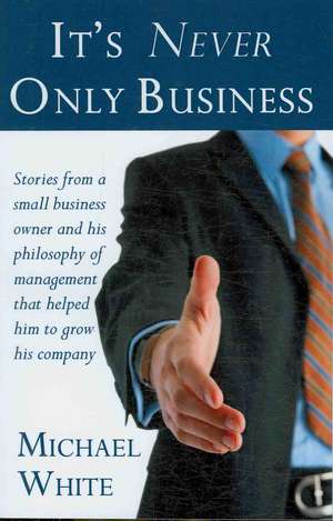 It's Never Only Business de Michael White