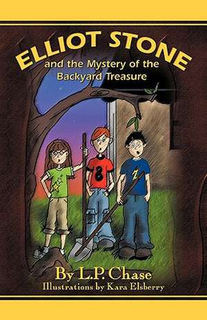 Elliot Stone and the Mystery of the Backyard Treasure de L. P. Chase