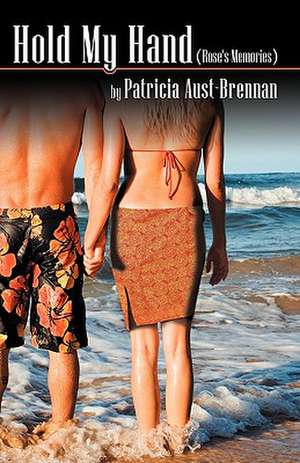 Hold My Hand (Rose's Memories) de Patricia Aust-Brennan