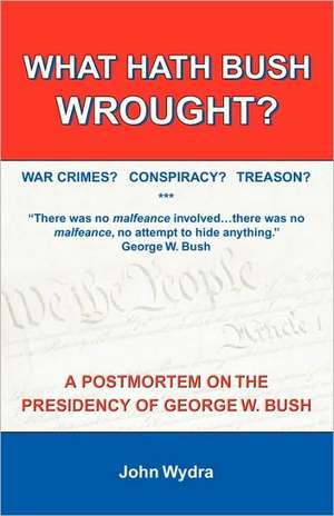 What Hath Bush Wrought? de John Wydra