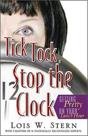 Tick Tock, Stop the Clock de Lois W. Stern