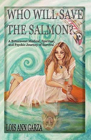 Who Will Save the Salmon? de Lois Ann Garza