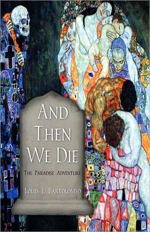 And Then We Die de Louis J Bartolomeo