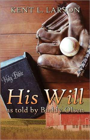 His Will as Told by Buddy Olsen de Kent L. Larson