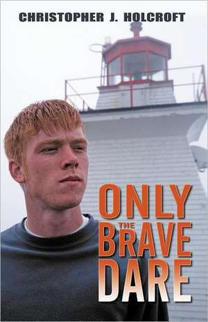 Only the Brave Dare de Christopher J. Holcroft