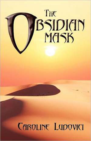 The Obsidian Mask de Caroline Ludovici