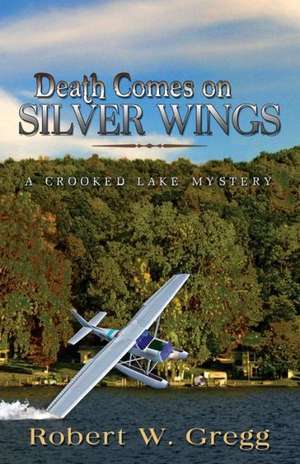 Death Comes on Silver Wings de Robert Gregg