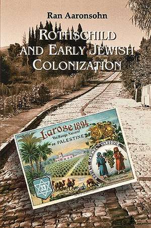 Rothschild and Early Jewish Colonization in Palestine de Ran Aaronsohn