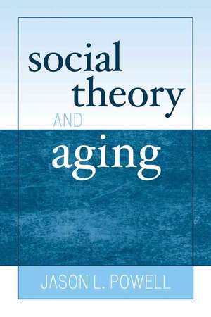 Social Theory and Aging de Jason L. Powell