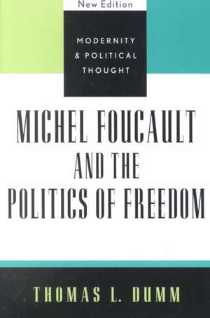 Michel Foucault and the Politics of Freedom de Thomas L. Dumm