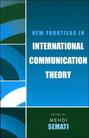 New Frontiers in International Communication Theory