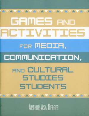 Games and Activities for Media, Communication, and Cultural Studies Students de Arthur Asa Berger