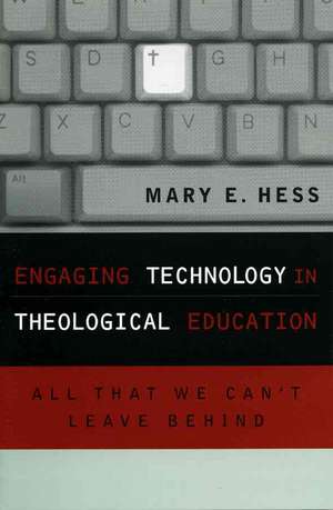 Engaging Technology in Theological Education de Ms Mary E. Hess